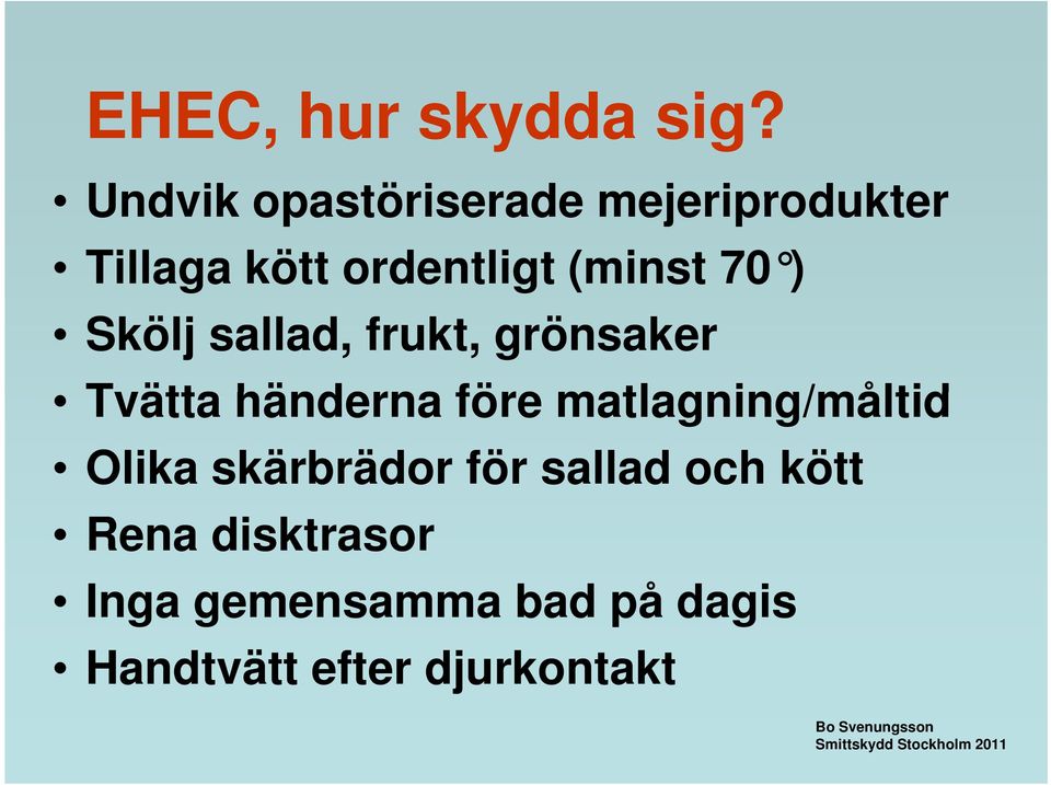 70 ) Skölj sallad, frukt, grönsaker Tvätta händerna före