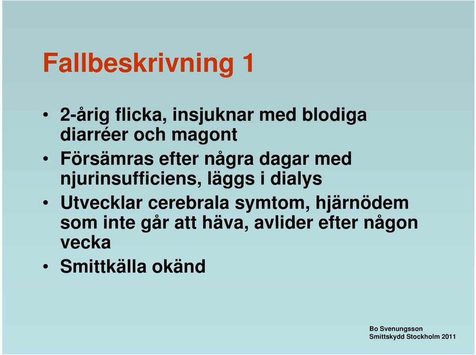 njurinsufficiens, läggs i dialys Utvecklar cerebrala symtom,