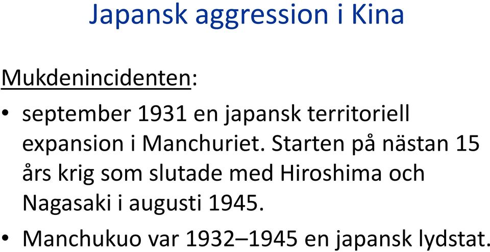 Starten på nästan 15 års krig som slutade med Hiroshima