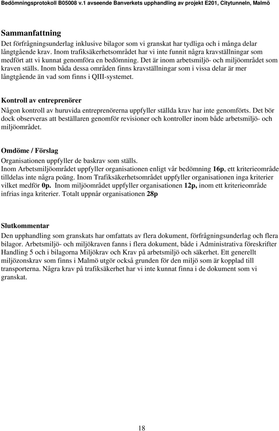 Inom båda dessa områden finns kravställningar som i vissa delar är mer långtgående än vad som finns i QIII-systemet.