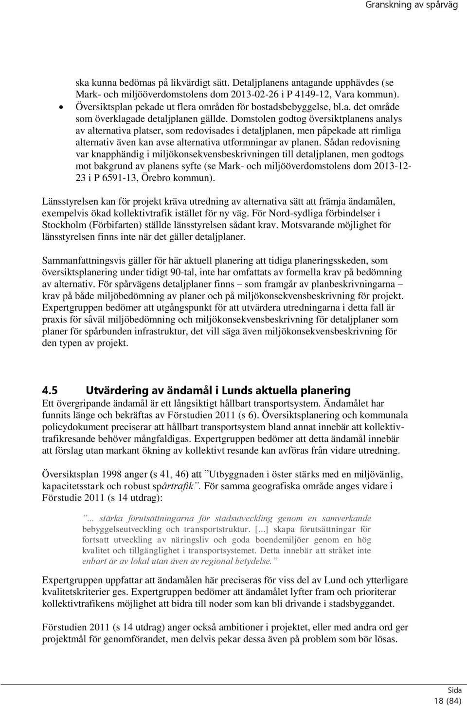 Domstolen godtog översiktplanens analys av alternativa platser, som redovisades i detaljplanen, men påpekade att rimliga alternativ även kan avse alternativa utformningar av planen.
