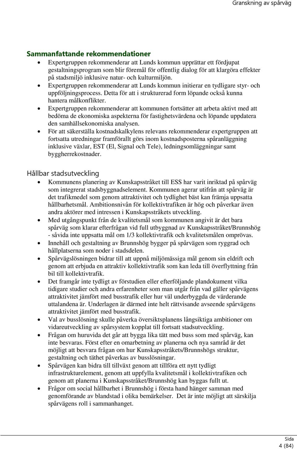 Detta för att i strukturerad form löpande också kunna hantera målkonflikter.