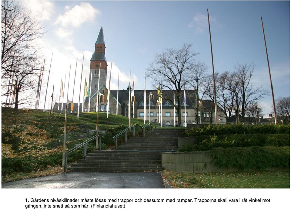 Trapporna skall vara i rät vinkel mot