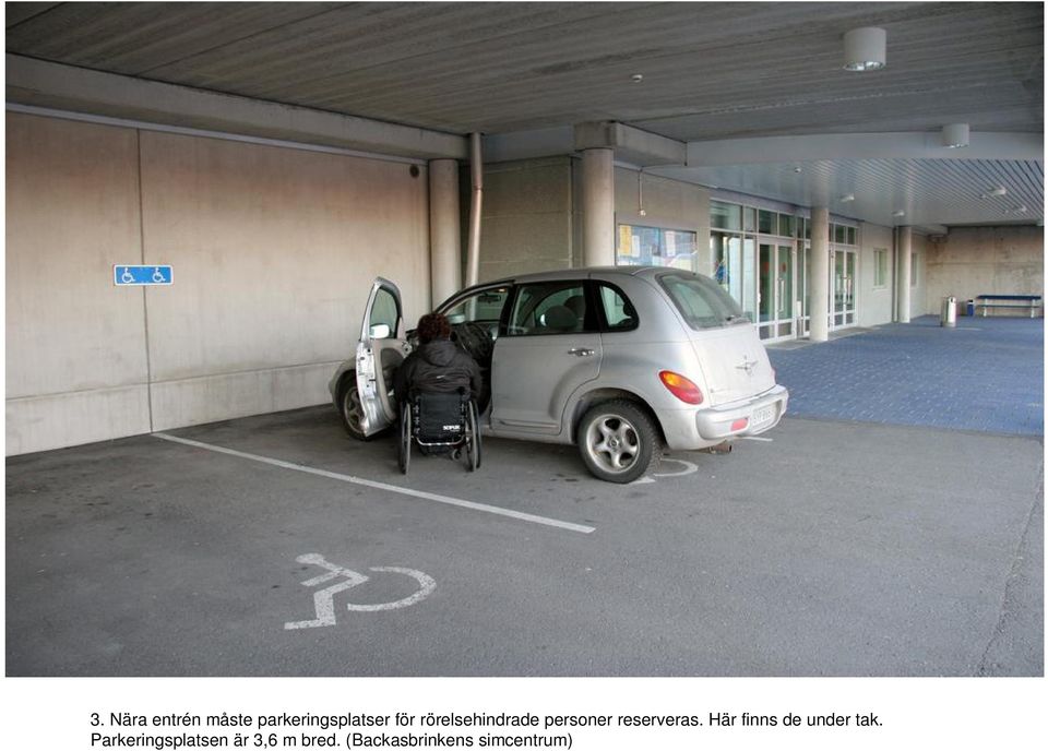 Här finns de under tak.