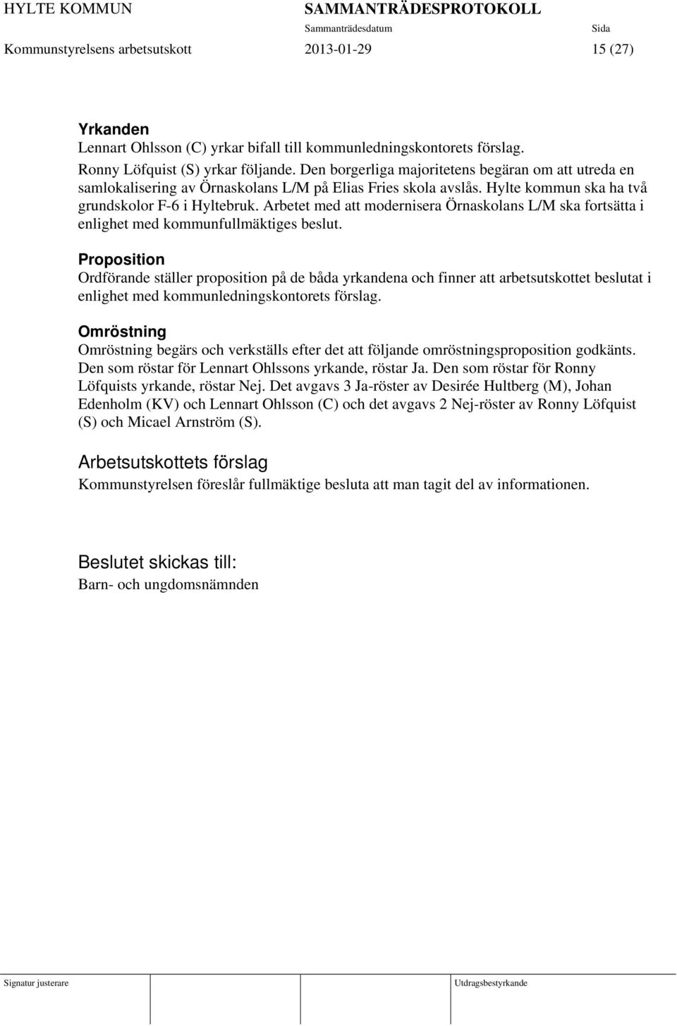 Arbetet med att modernisera Örnaskolans L/M ska fortsätta i enlighet med kommunfullmäktiges beslut.