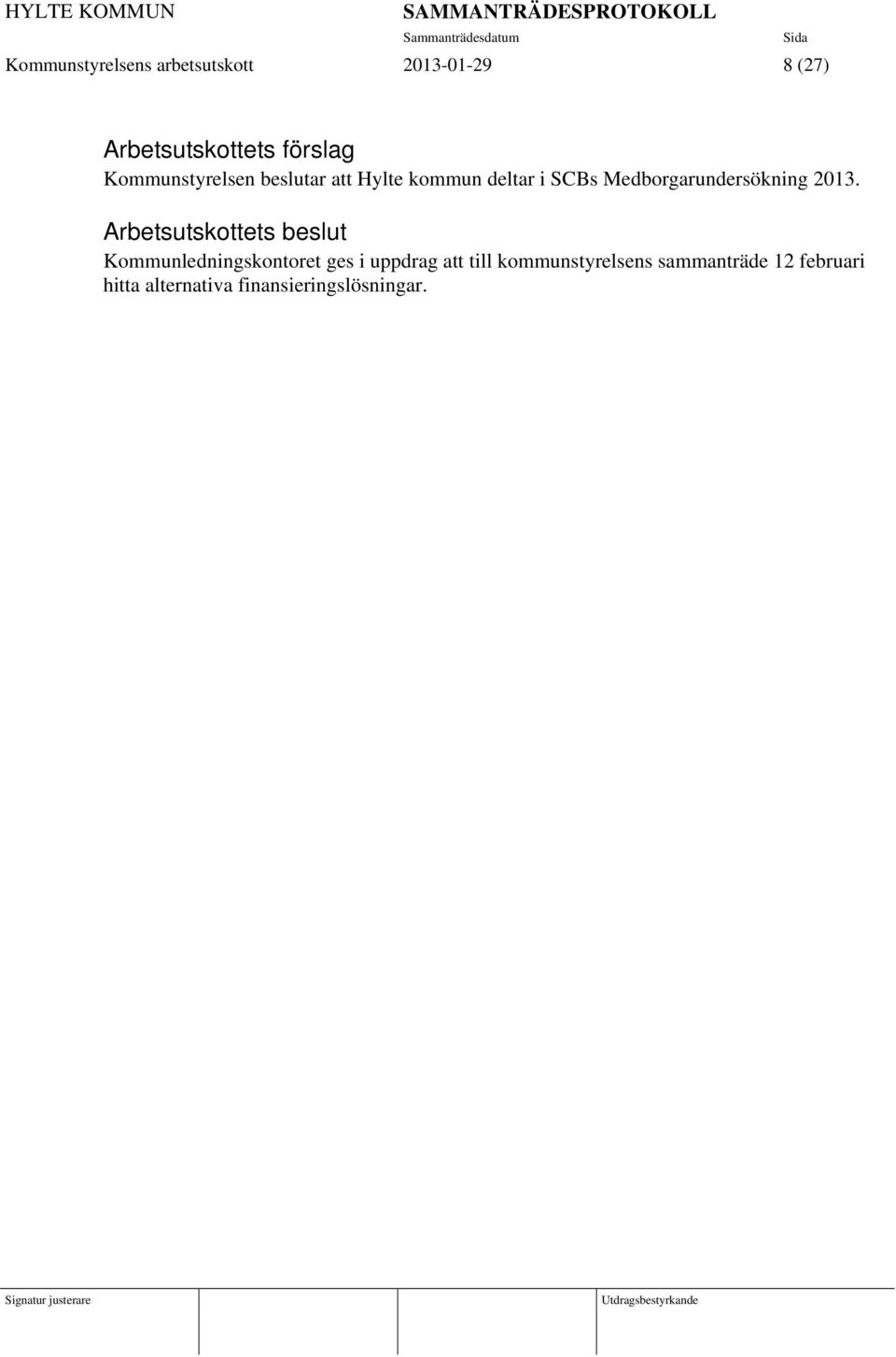 2013. Arbetsutskottets beslut Kommunledningskontoret ges i uppdrag att till