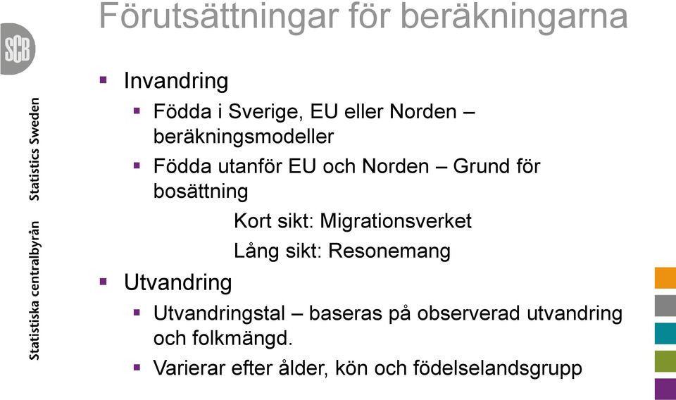 Kort sikt: Migrationsverket Lång sikt: Resonemang Utvandringstal baseras på