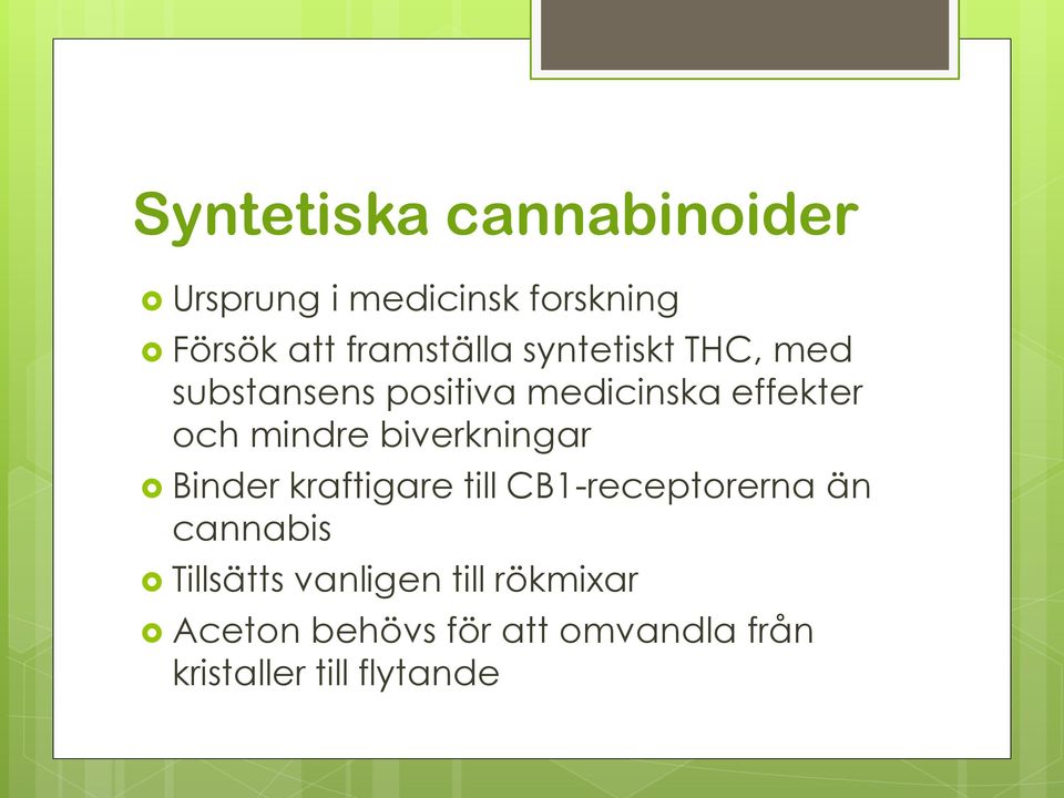 mindre biverkningar Binder kraftigare till CB1-receptorerna än cannabis