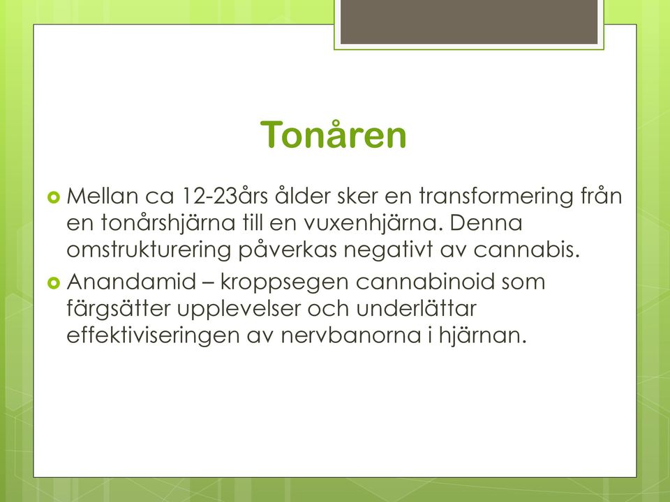 Denna omstrukturering påverkas negativt av cannabis.