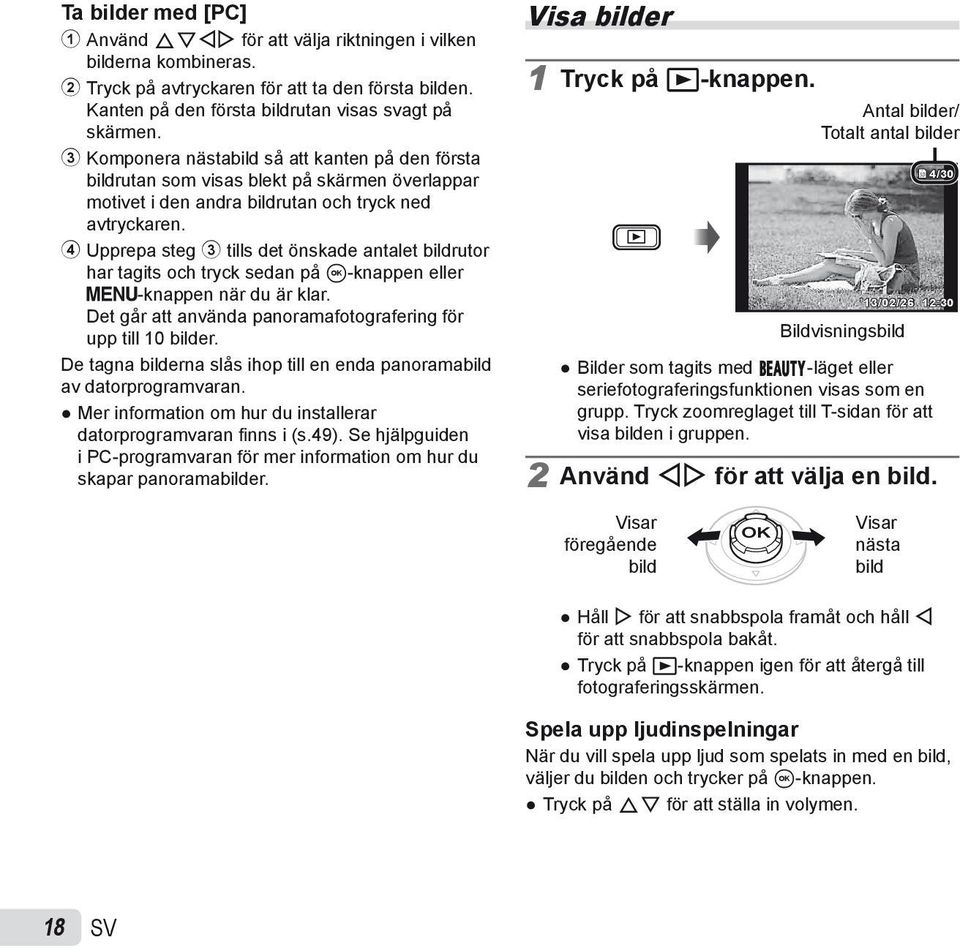 4 Upprepa steg 3 tills det önskade antalet bildrutor har tagits och tryck sedan på A-knappen eller m-knappen när du är klar. Det går att använda panoramafotografering för upp till 10 bilder.