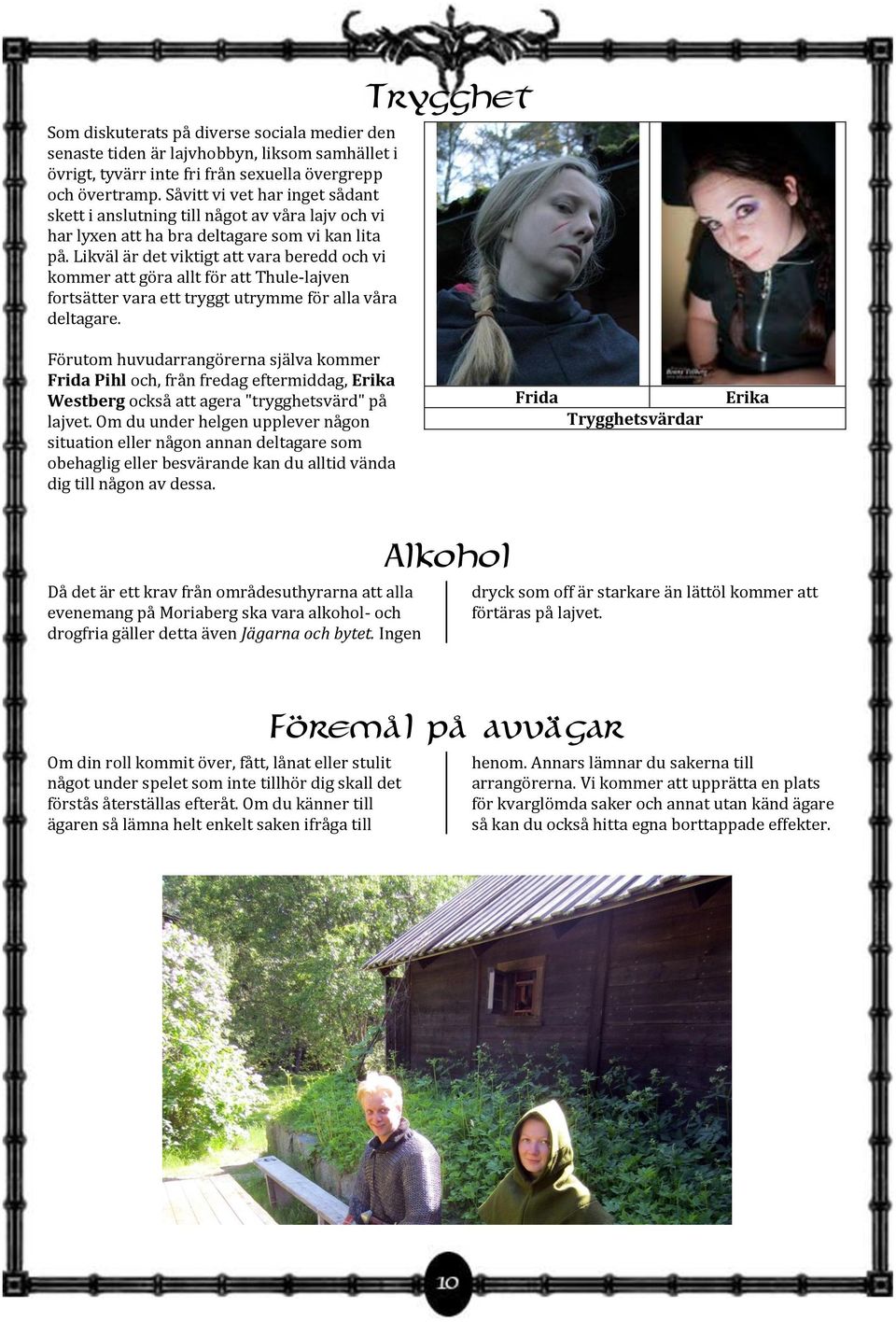 Likväl är det viktigt att vara beredd och vi kommer att göra allt för att Thule-lajven fortsätter vara ett tryggt utrymme för alla våra deltagare.