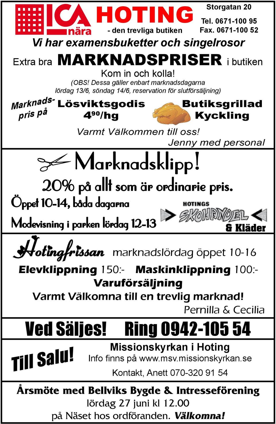 0671-100 52 Butiksgrillad Kyckling Varmt Välkommen till oss! Jenny med personal Marknadsklipp! 20% på allt som är ordinarie pris.