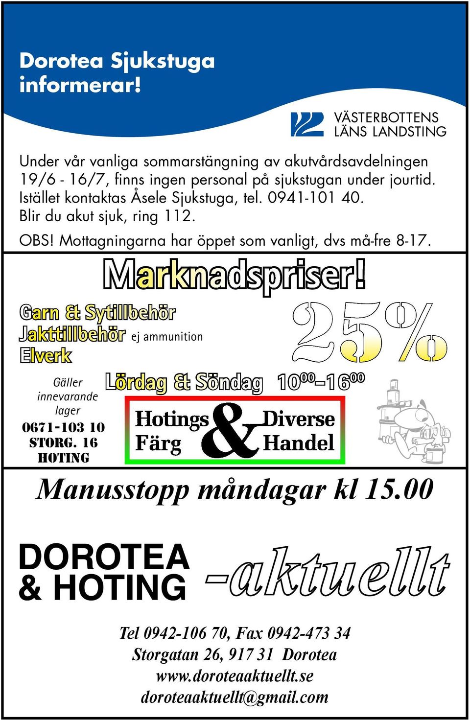 Istället kontaktas Åsele Sjukstuga, tel. 0941-101 40. Blir du akut sjuk, ring 112. OBS! Mottagningarna har öppet som vanligt, dvs må-fre 8-17.
