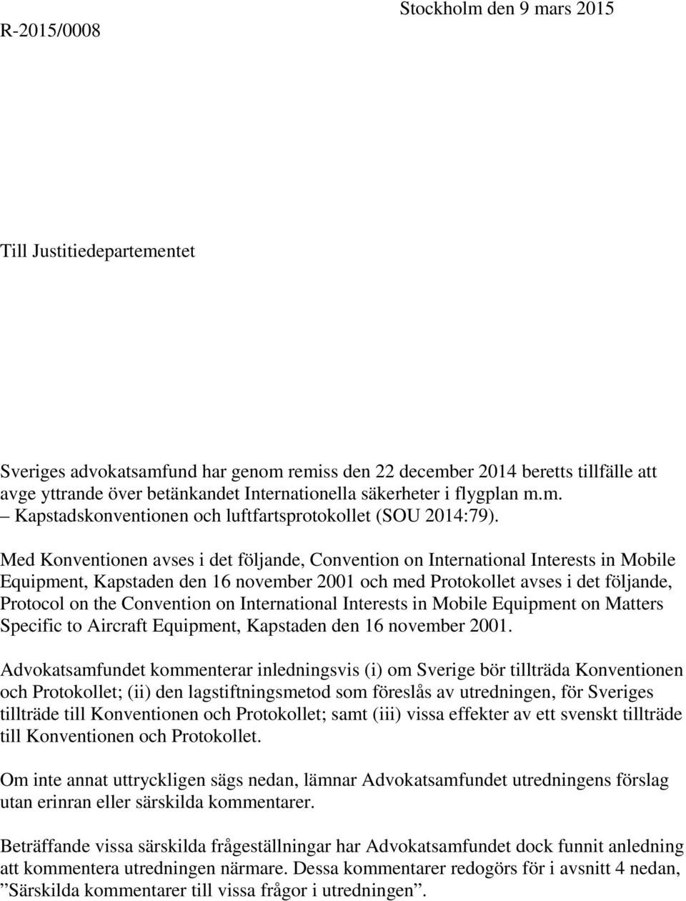 Med Konventionen avses i det följande, Convention on International Interests in Mobile Equipment, Kapstaden den 16 november 2001 och med Protokollet avses i det följande, Protocol on the Convention