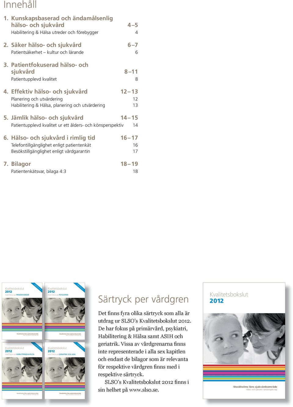 Effektiv hälso- och sjukvård 12 13 Planering och utvärdering 12 Habilitering & Hälsa, planering och utvärdering 13 5.