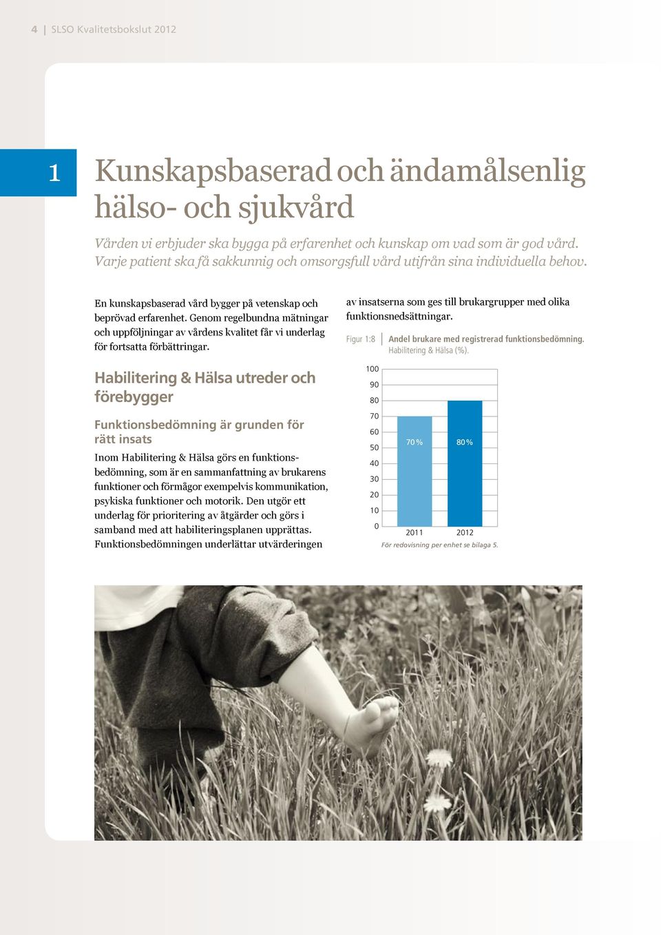 Genom regelbundna mätningar och uppföljningar av vårdens kvalitet får vi underlag för fortsatta förbättringar.