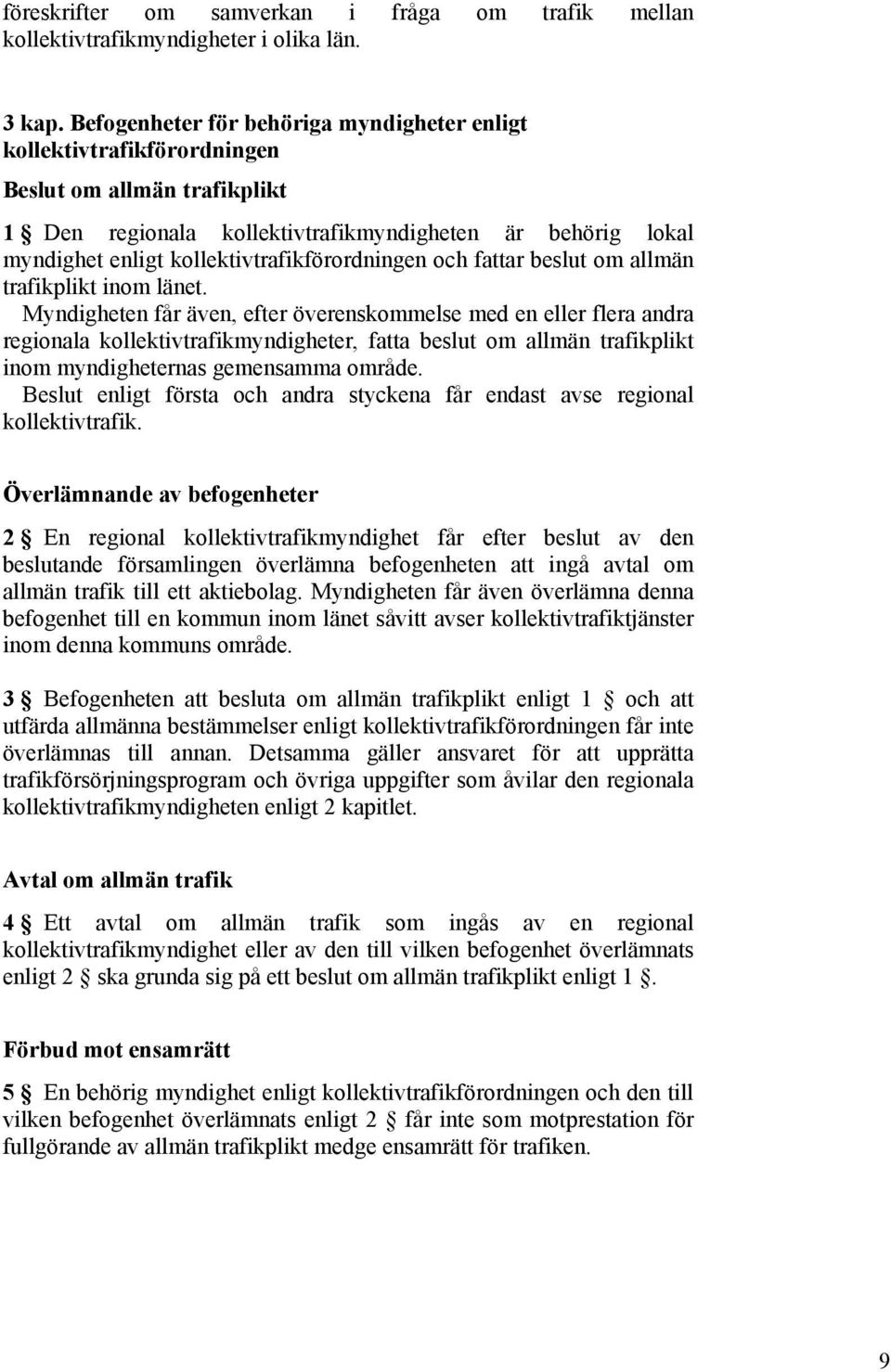 kollektivtrafikförordningen och fattar beslut om allmän trafikplikt inom länet.