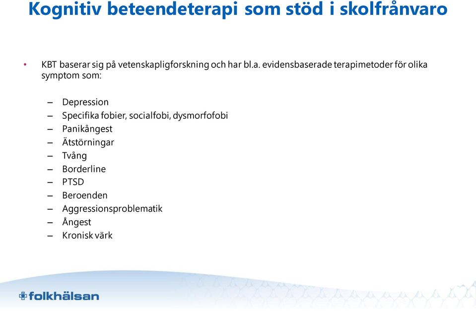 terapimetoder för olika symptom som: Depression Specifika fobier,