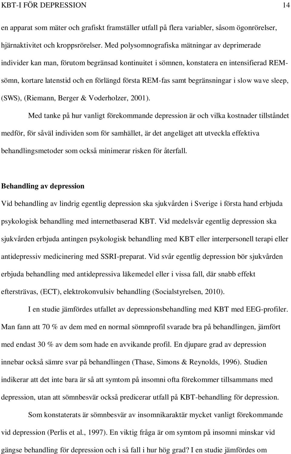 begränsningar i slow wave sleep, (SWS), (Riemann, Berger & Voderholzer, 2001).