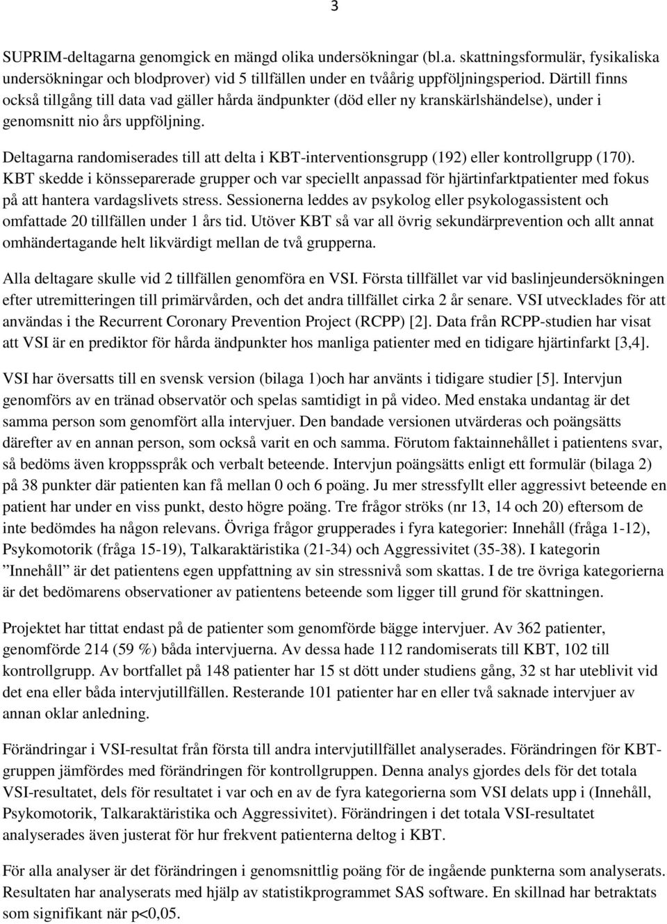 Deltagarna randomiserades till att delta i KBT-interventionsgrupp (192) eller kontrollgrupp (170).