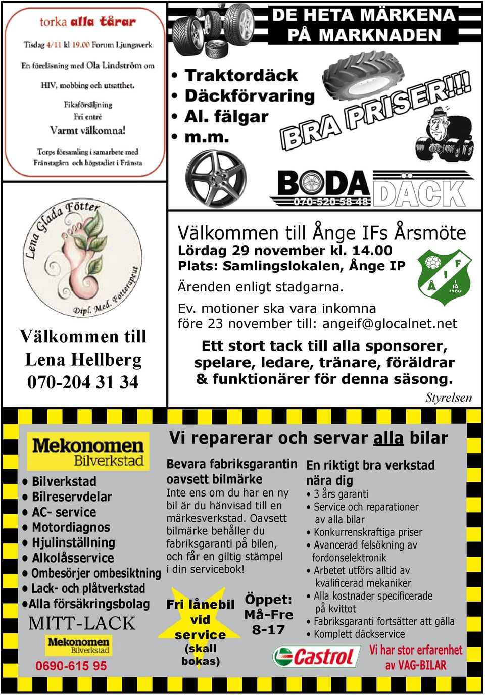 Styrelsen Bilverkstad Bilreservdelar AC- service Motordiagnos Hjulinställning Alkolåsservice Ombesörjer ombesiktning Lack- och plåtverkstad Alla försäkringsbolag MITT-LACK 0690-615 95 Vi reparerar