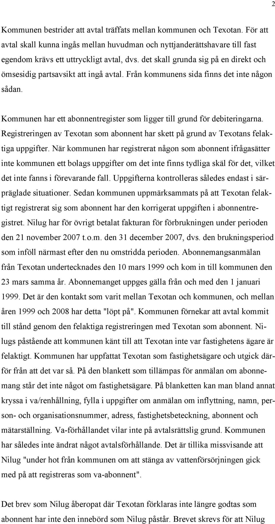 Registreringen av Texotan som abonnent har skett på grund av Texotans felaktiga uppgifter.