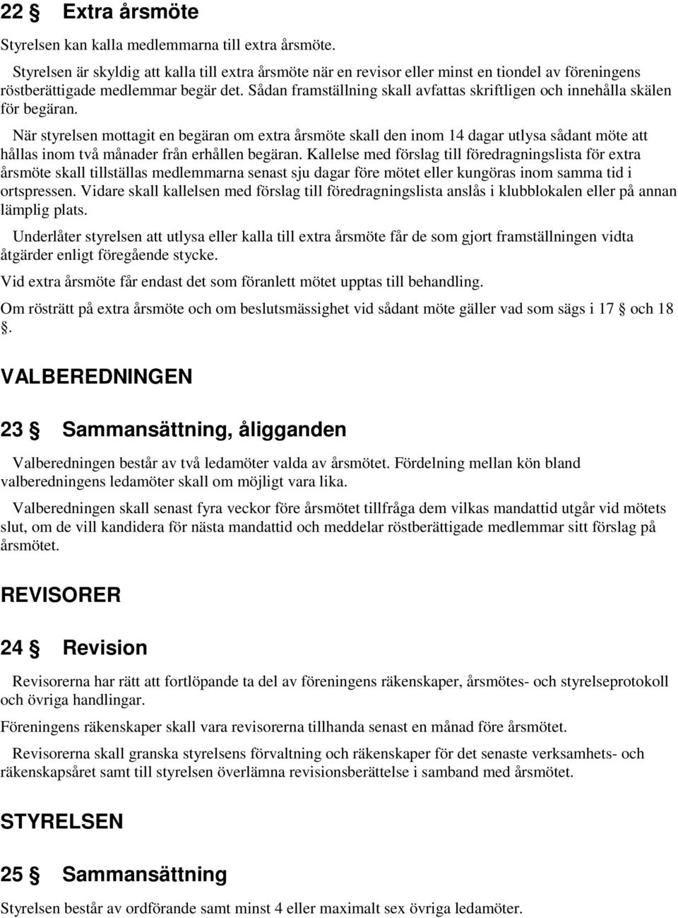 Sådan framställning skall avfattas skriftligen och innehålla skälen för begäran.