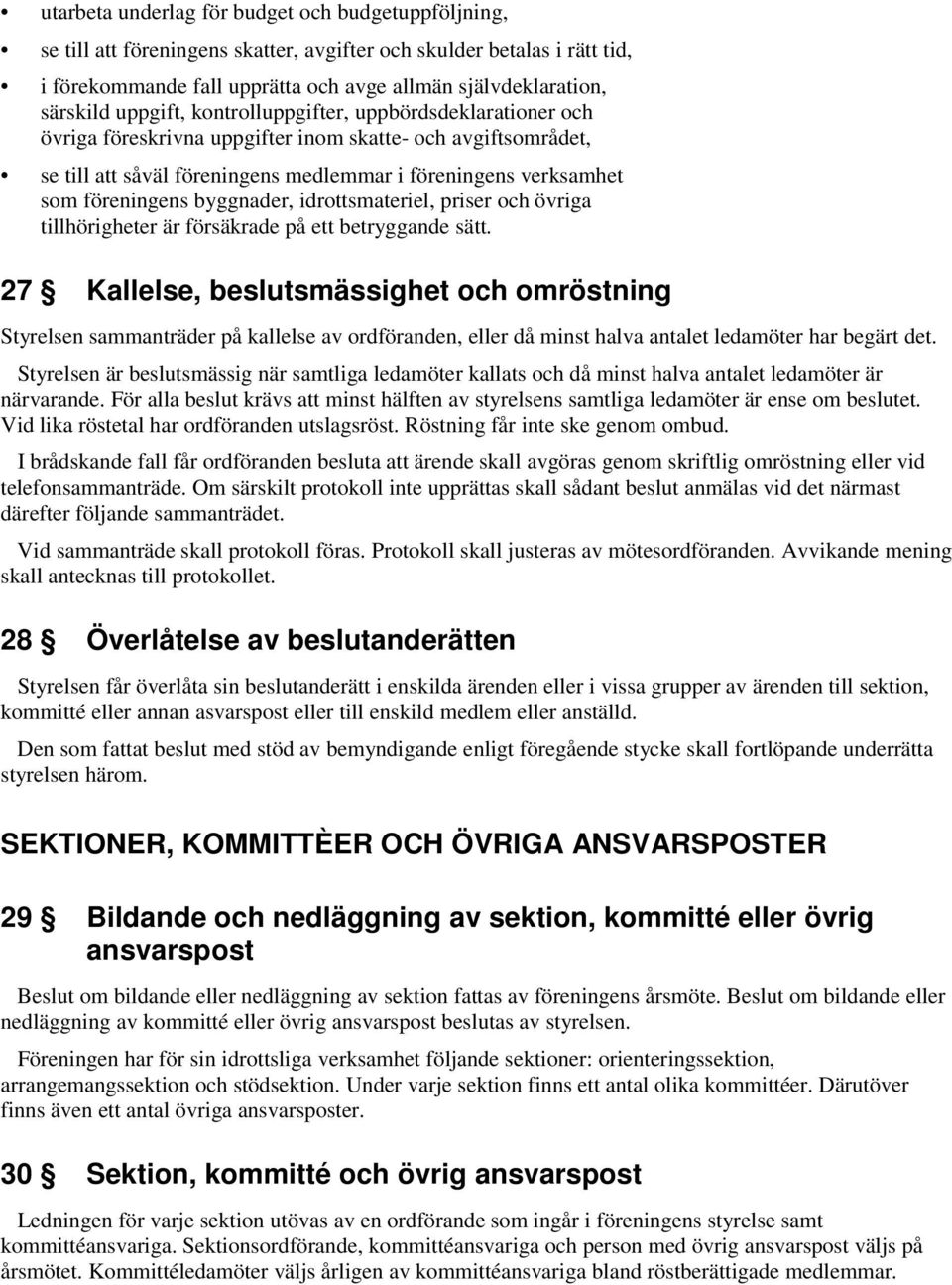 byggnader, idrottsmateriel, priser och övriga tillhörigheter är försäkrade på ett betryggande sätt.