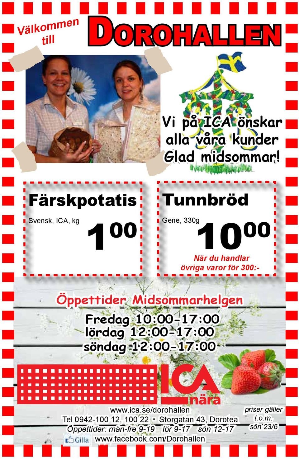 Öppettider Midsommarhelgen Fredag 10:00-17:00 lördag 12:00-17:00 söndag 12:00-17:00 www.ica.