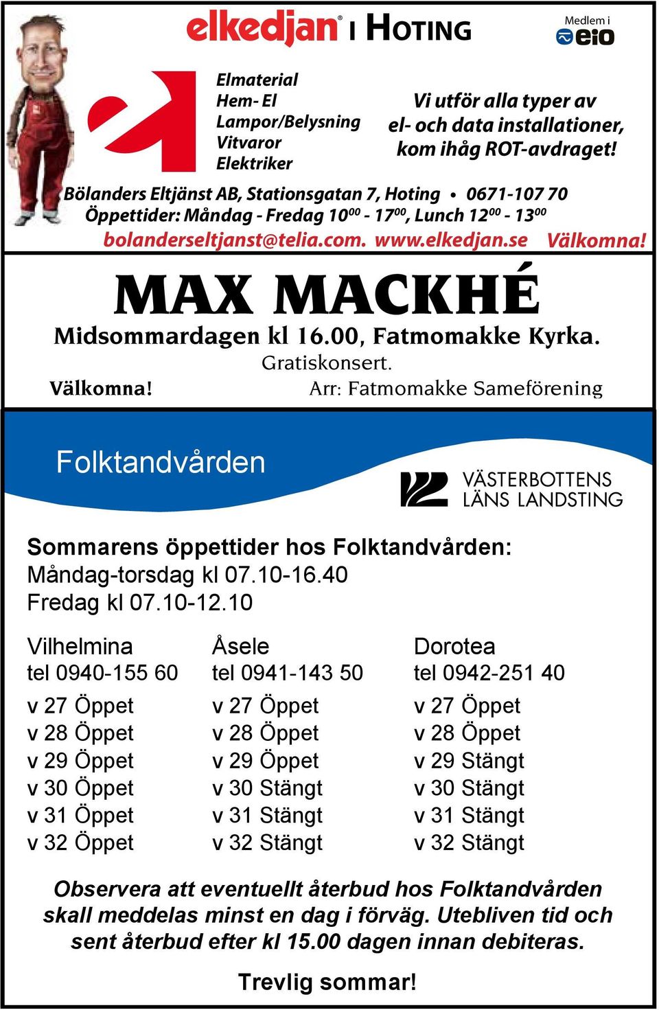 MAX MACKHÉ Midsommardagen kl 16.00, Fatmomakke Kyrka. Välkomna! Gratiskonsert. Arr: Fatmomakke Sameförening Folktandvården Sommarens öppettider hos Folktandvården: Måndag-torsdag kl 07.10-16.