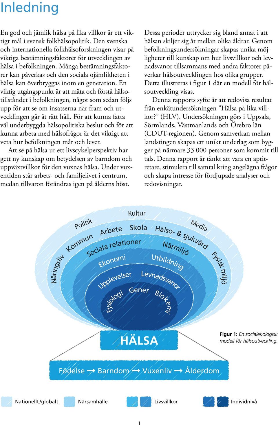 Många bestämningsfaktorer kan påverkas och den sociala ojämlikheten i hälsa kan överbryggas inom en generation.