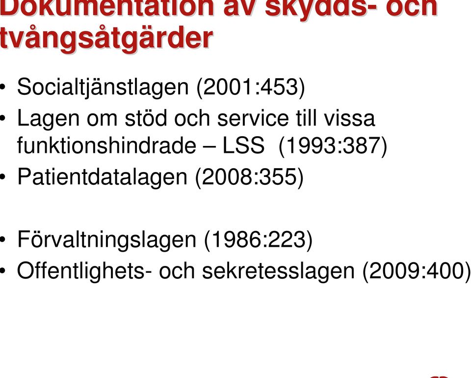 funktionshindrade LSS (1993:387) Patientdatalagen (2008:355)