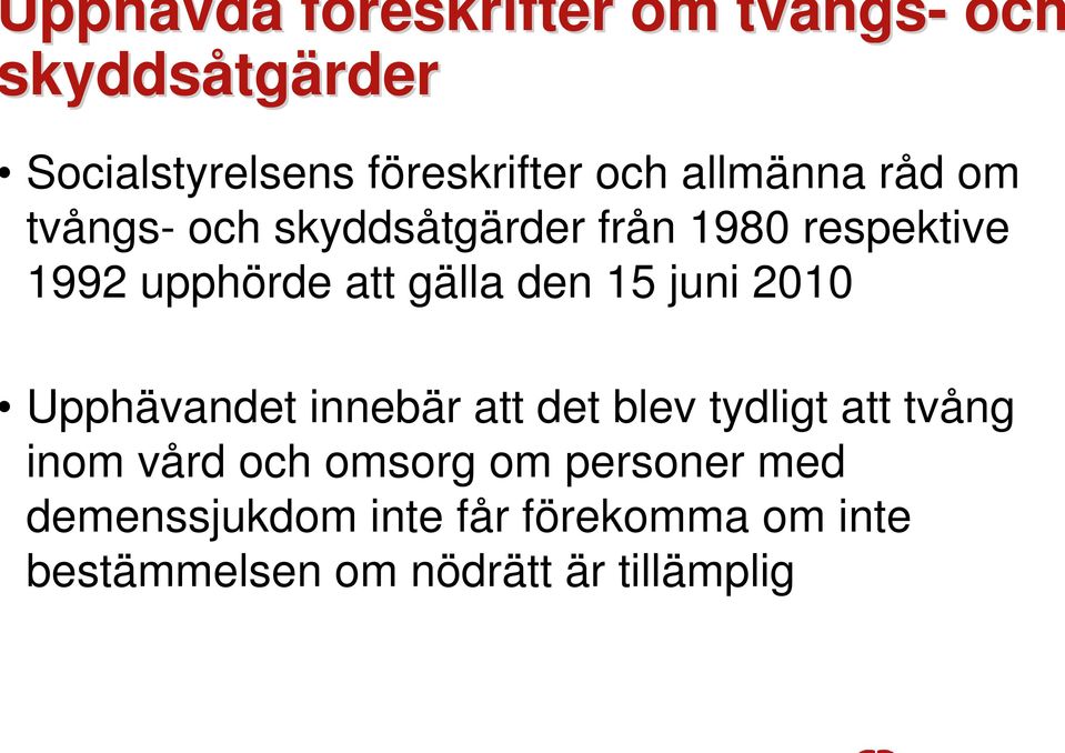 gälla den 15 juni 2010 Upphävandet innebär att det blev tydligt att tvång inom vård och