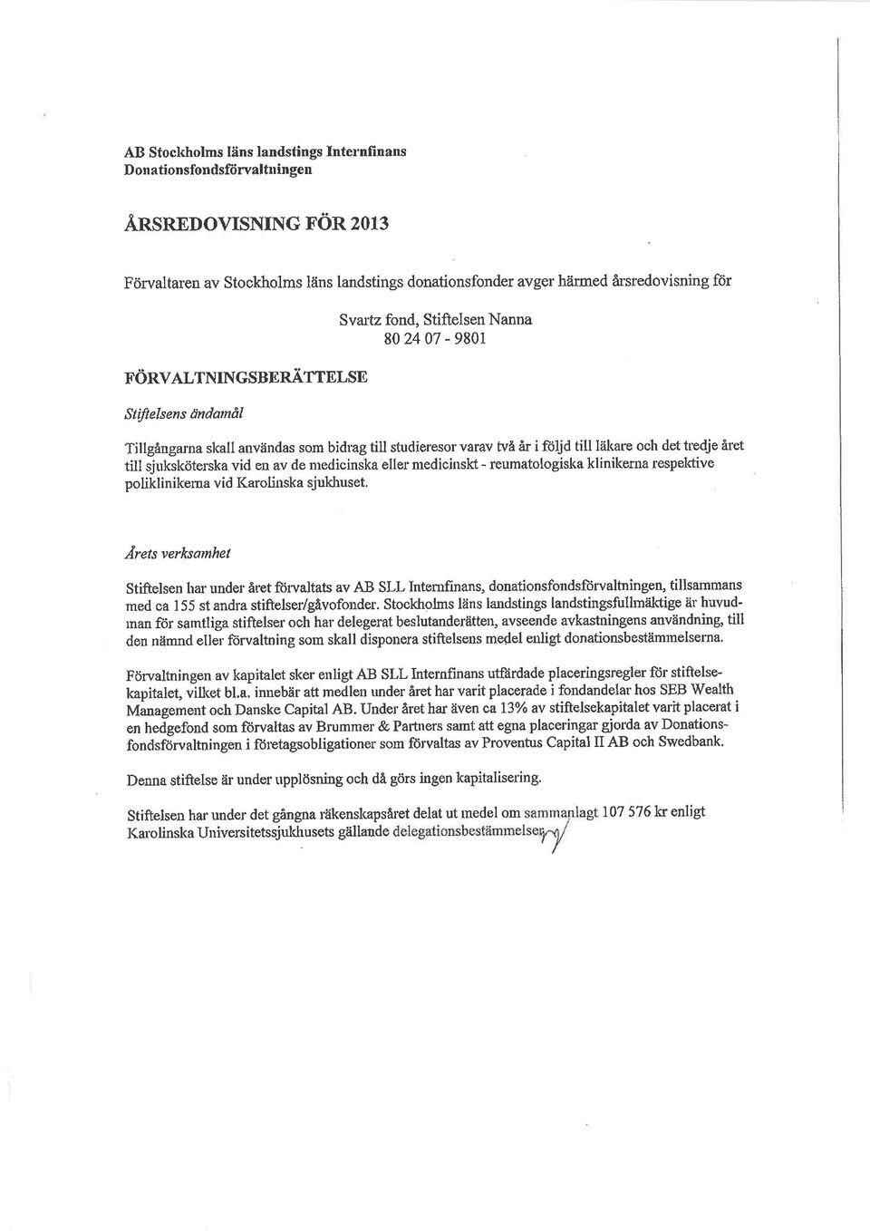 till sjuksköterska vid en av de mcdicinska eller medicinskt - reumatologiska klinike na respektive poliklinikerna v id l(arolinska sjukhuset, Årets verksanthel Stiftelsen har under året fti altats av