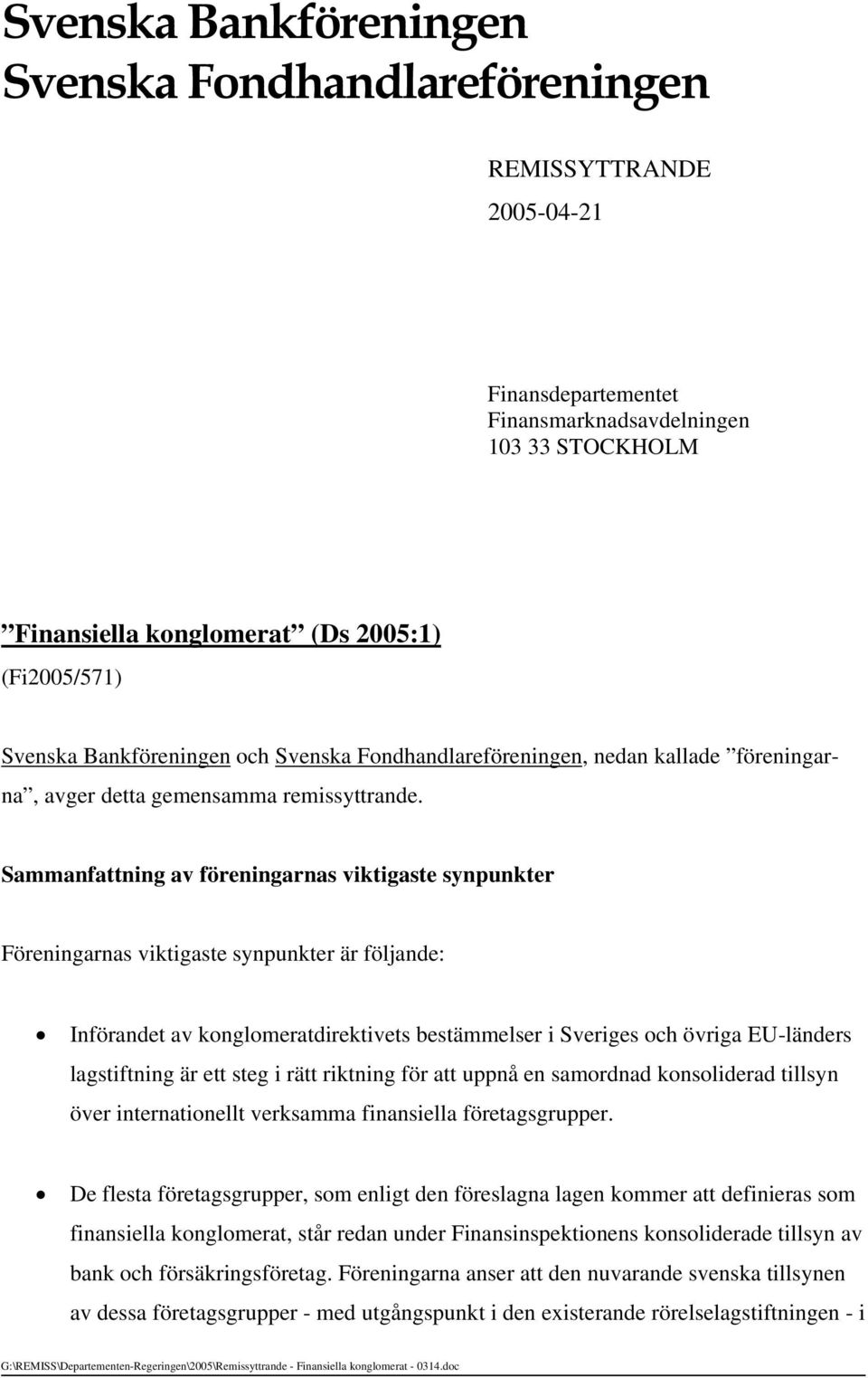 Sammanfattning av föreningarnas viktigaste synpunkter Föreningarnas viktigaste synpunkter är följande: Införandet av konglomeratdirektivets bestämmelser i Sveriges och övriga EU-länders lagstiftning