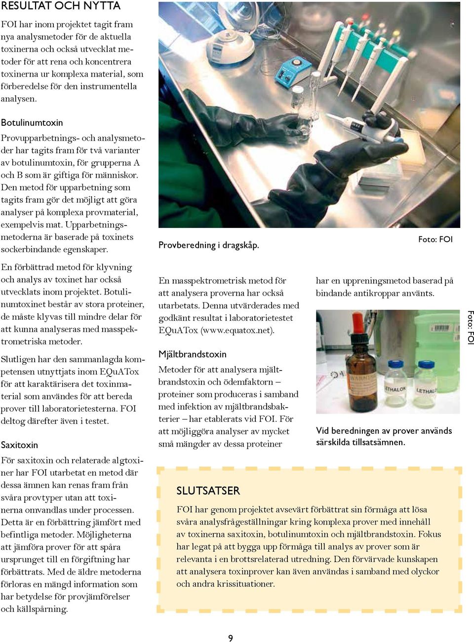 Botulinumtoxin Provupparbetnings- och analysmetoder har tagits fram för två varianter av botulinumtoxin, för grupperna A och B som är giftiga för människor.