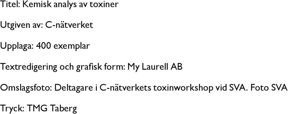 grafisk form: My Laurell AB Omslagsfoto: Deltagare i