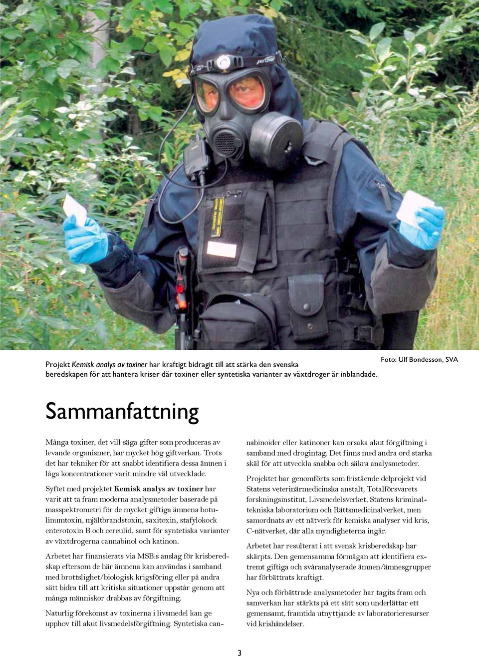 Trots det har tekniker för att snabbt identifiera dessa ämnen i låga koncentrationer varit mindre väl utvecklade.