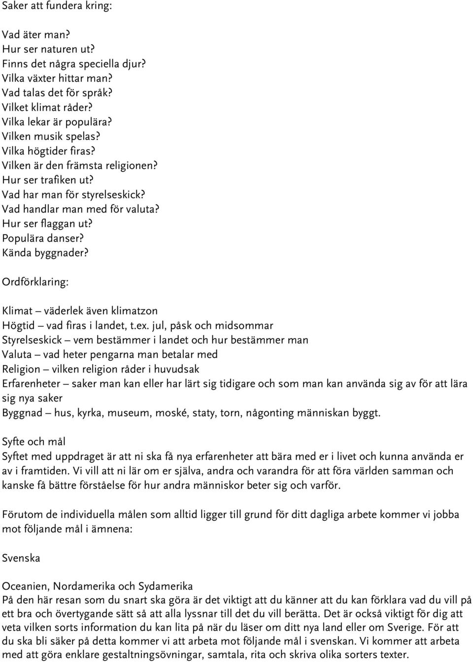 Kända byggnader? Ordförklaring: Klimat väderlek även klimatzon Högtid vad firas i landet, t.ex.