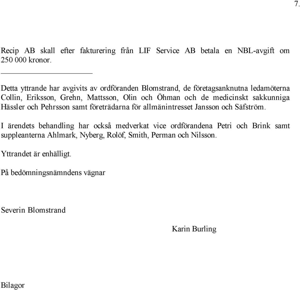 medicinskt sakkunniga Hässler och Pehrsson samt företrädarna för allmänintresset Jansson och Säfström.