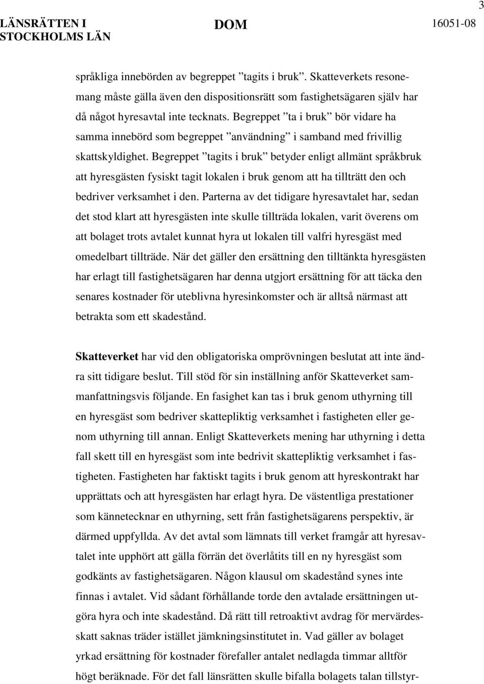 Begreppet ta i bruk bör vidare ha samma innebörd som begreppet användning i samband med frivillig skattskyldighet.