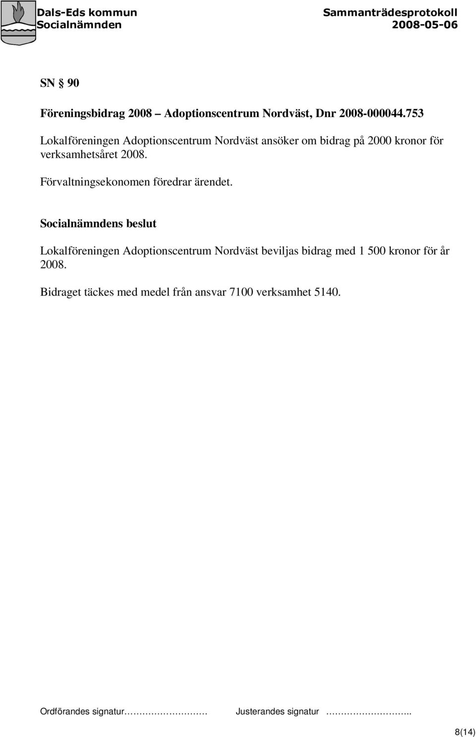 verksamhetsåret 2008. Förvaltningsekonomen föredrar ärendet.