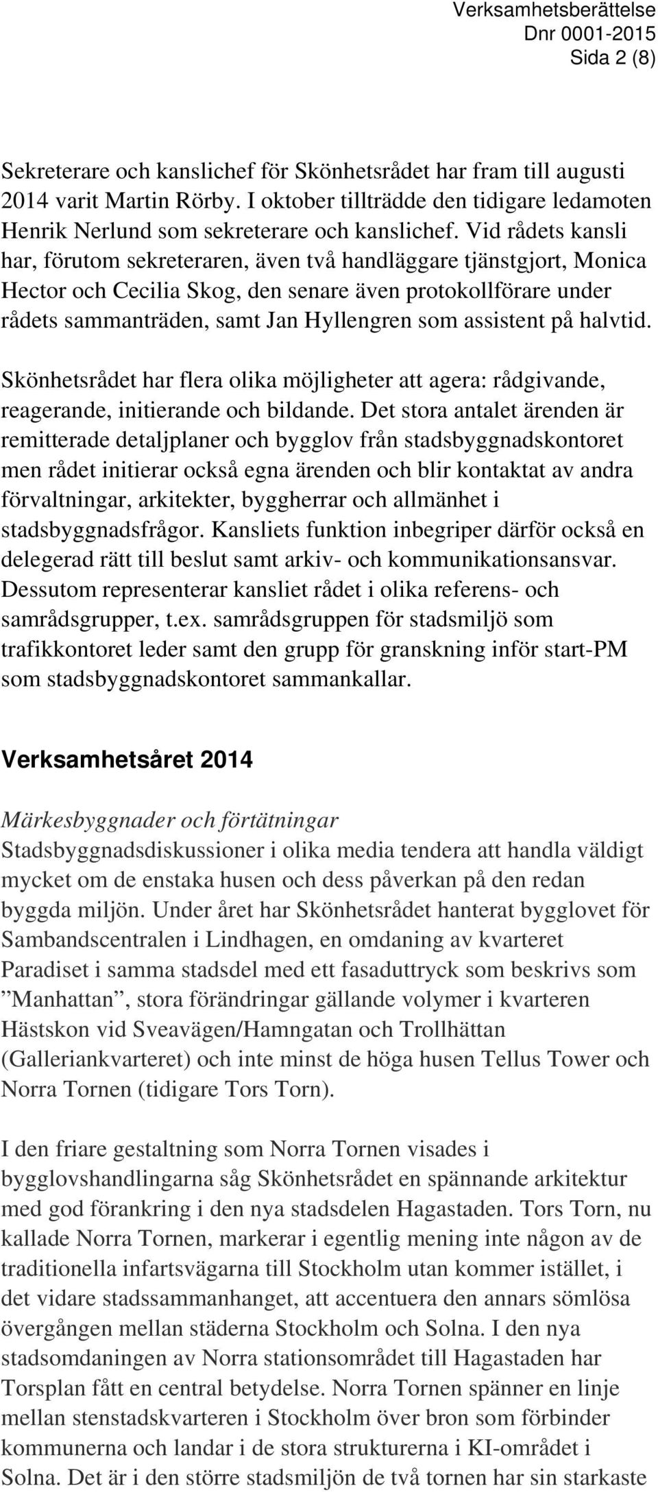assistent på halvtid. Skönhetsrådet har flera olika möjligheter att agera: rådgivande, reagerande, initierande och bildande.