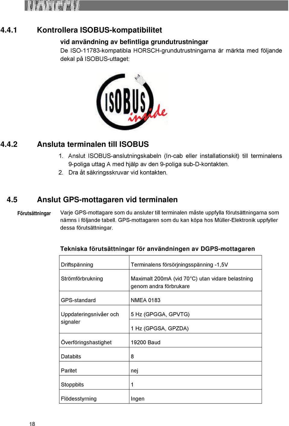 5 Anslut GPS-mottagaren vid terminalen Förutsättningar Varje GPS-mottagare som du ansluter till terminalen måste uppfylla förutsättningarna som nämns i följande tabell.