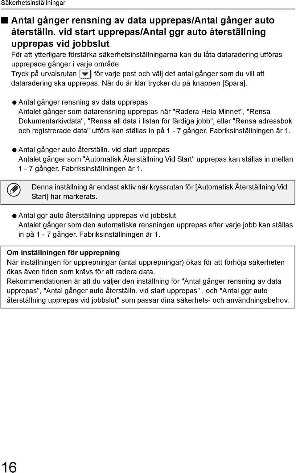 Tryck på urvalsrutan för varje post och välj det antal gånger som du vill att dataradering ska upprepas. När du är klar trycker du på knappen [Spara].