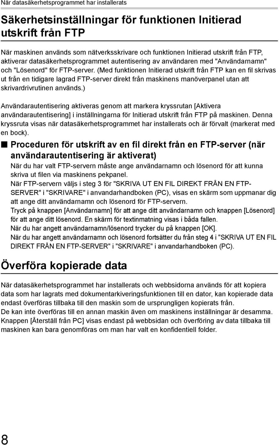 (Med funktionen Initierad utskrift från FTP kan en fil skrivas ut från en tidigare lagrad FTP-server direkt från maskinens manöverpanel utan att skrivardrivrutinen används.