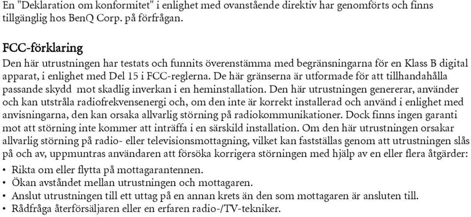 De här gränserna är utformade för att tillhandahålla passande skydd mot skadlig inverkan i en heminstallation.