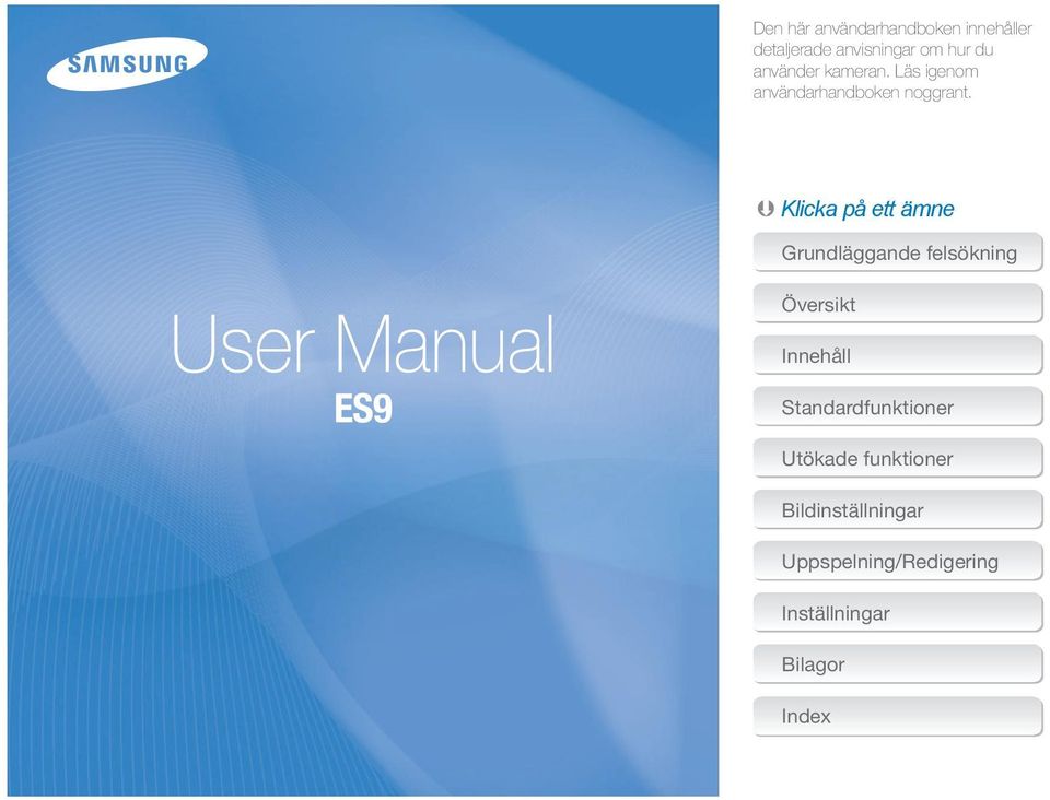 Klicka på ett ämne User Manual ES9 Grundläggande felsökning Översikt Innehåll