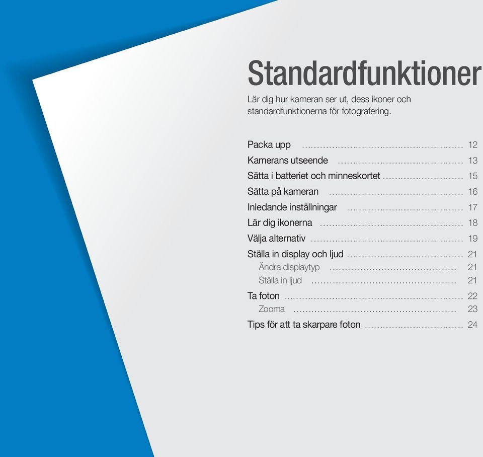 Packa upp 12 Kamerans utseende 13 Sätta i batteriet och minneskortet 15 Sätta på kameran 16
