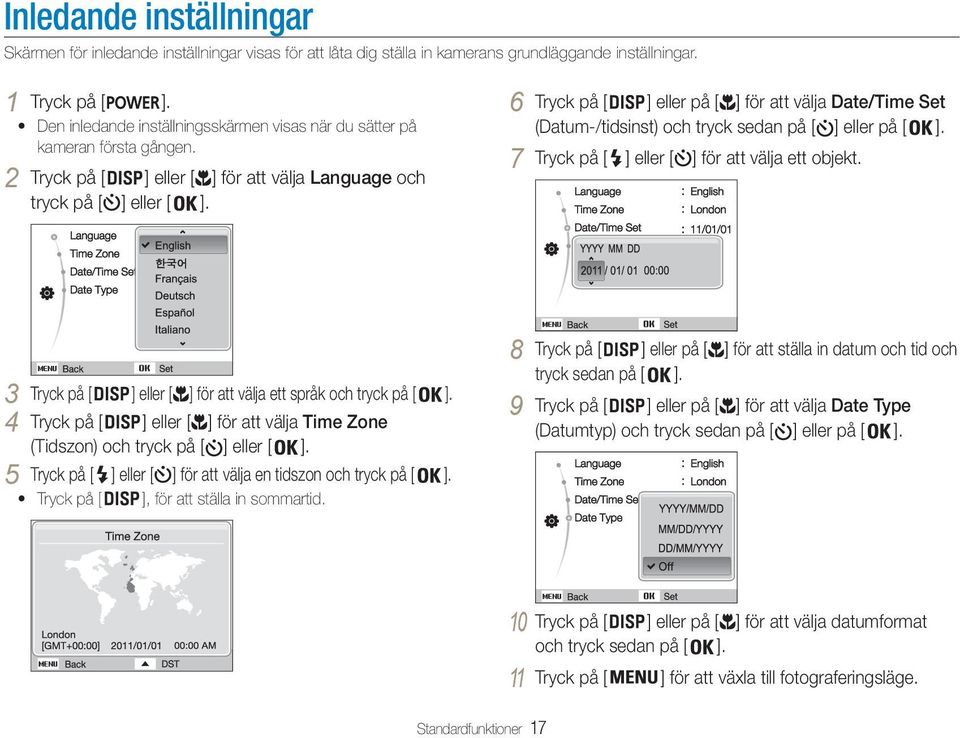 6 Tryck på [ ] eller på [ ] för att välja Date/Time Set (Datum-/tidsinst) och tryck sedan på [ ] eller på [ ]. 7 Tryck på [ ] eller [ ] för att välja ett objekt.